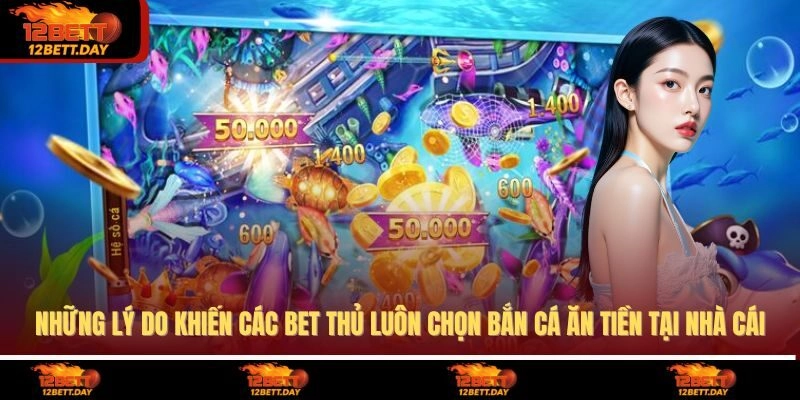 Những lý do khiến các bet thủ luôn chọn bắn cá ăn tiền tại nhà cái