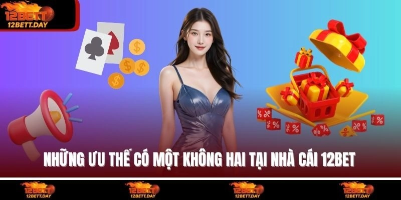 Những ưu thế có một không hai tại nhà cái 12BET